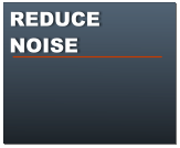 REDUCE NOISE