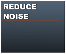 REDUCE NOISE