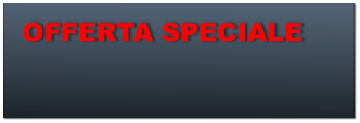 OFFERTA SPECIALE