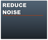 REDUCE NOISE