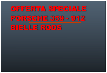 OFFERTA SPECIALE PORSCHE 359 - 912 BIELLE RODS