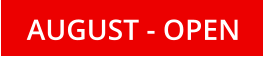 AUGUST - OPEN
